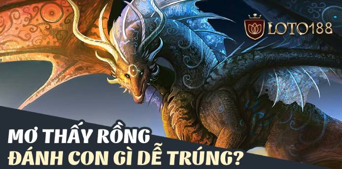 Mơ thấy rồng đánh con gì?